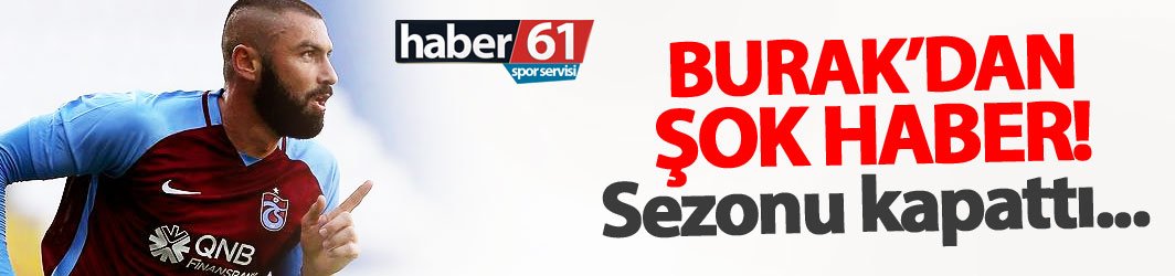 Trabzonspor'da Burak Yılmaz şoku!