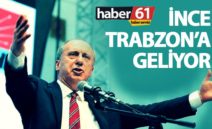 Muharrem İnce Trabzon'a geliyor! Basın ile buluşacak