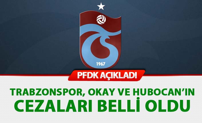 Trabzonspor, Okay ve Hubocan'ın cezaları belli oldu