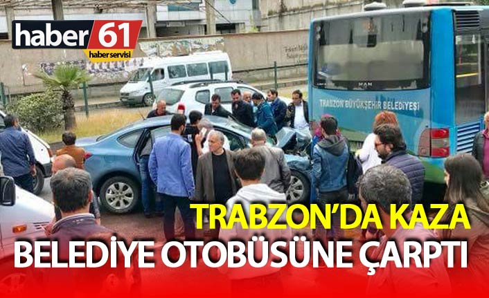 Trabzon'da araç otobüse çarptı