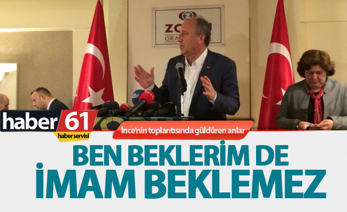 Cumhurbaşkanı adayı Muharrem İnce: Ben beklerim de imam beklemez"
