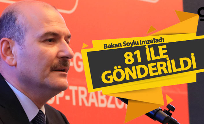 Bakan Soylu imzaladı, 81 ile gönderildi