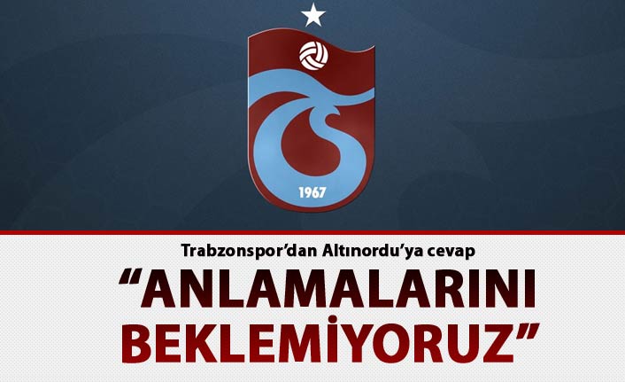 Trabzonspor'dan Altınordu'ya cevap: "Anlamalarını beklemiyoruz"