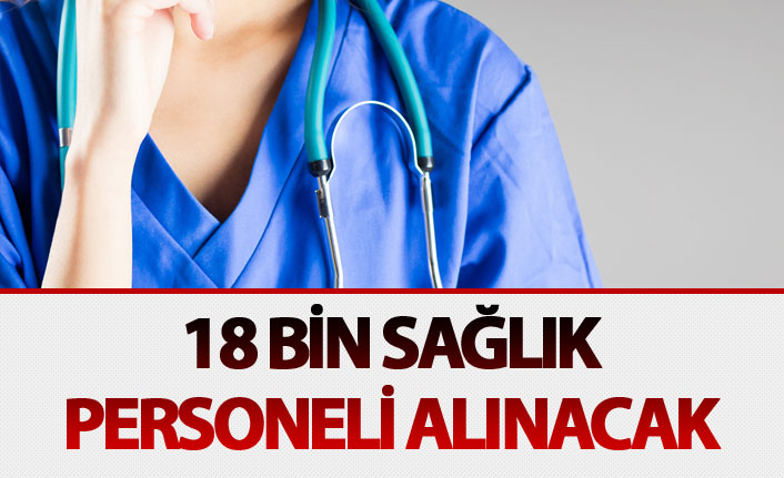 18 bin sağlık personeli alınacak