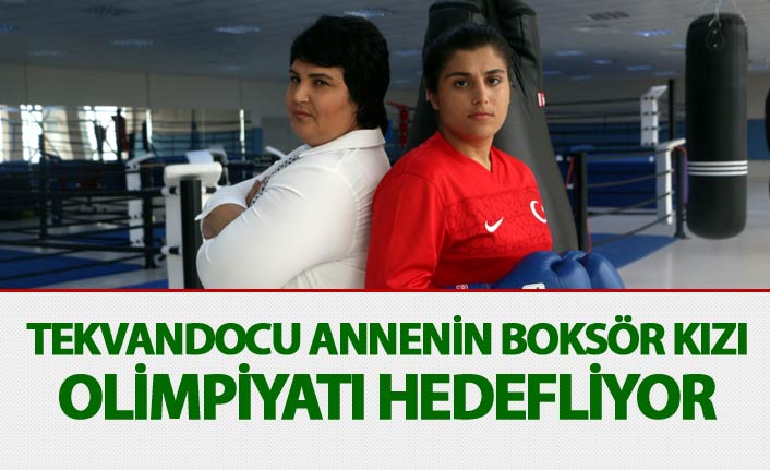 Tekvandocu annenin boksör kızı olimpiyatı hedefliyor
