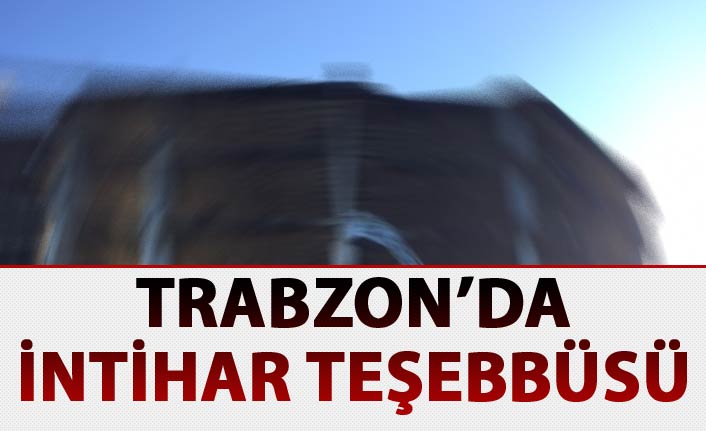 Trabzon'da intihar teşebbüsü