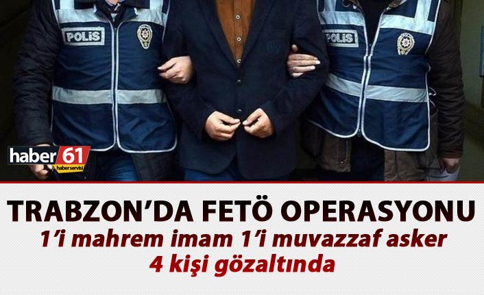 Trabzon’da FETÖ operasyonu: 4 gözaltı