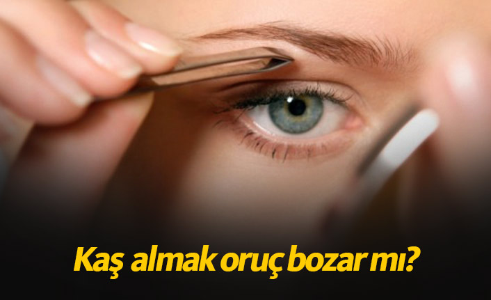 Kaş almak orucu bozar mı?