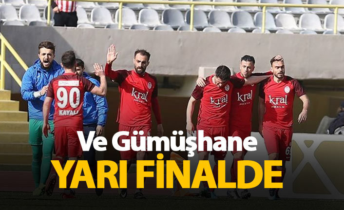 Gümüşhanespor yarı finalde!