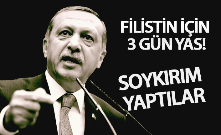 Flaş! Cumhurbaşkanı Erdoğan Filistin için yas ilan etti