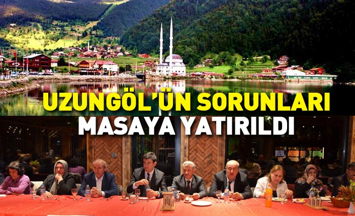 Uzungöl’ün sorunları masaya yatırıldı 
