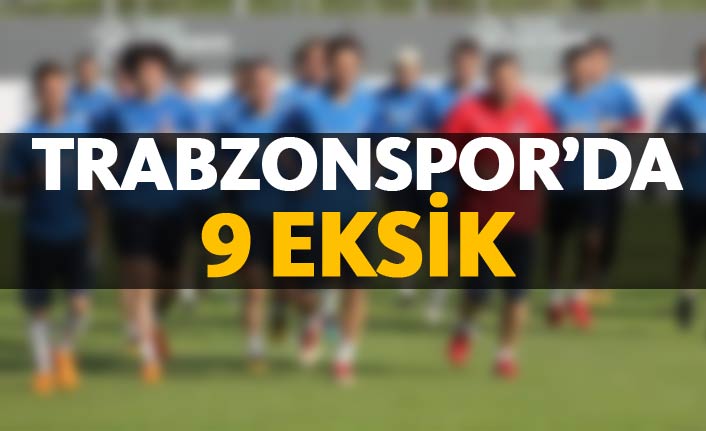 Trabzonspor'da 9 eksik var