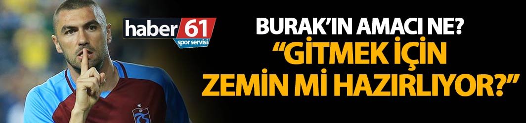 Burak Yılmaz gitmek mi istiyor?
