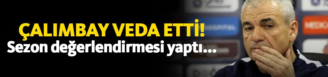Çalımbay veda etti