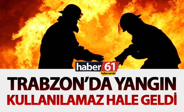 Trabzon'da yangın: Kullanılamaz hale geldi