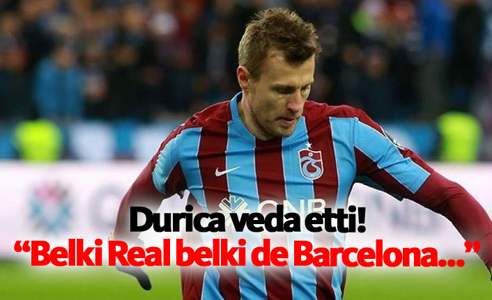 Durica "Son maçımdı"