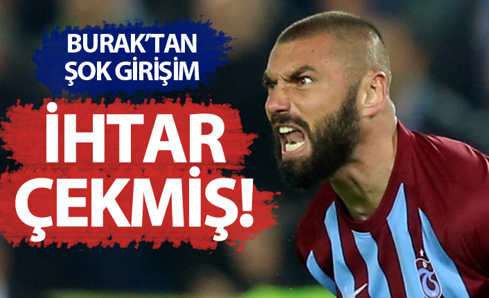 Flaş! Burak Yılmaz'dan şok hareket! Trabzonspor'a ihtar çekmiş