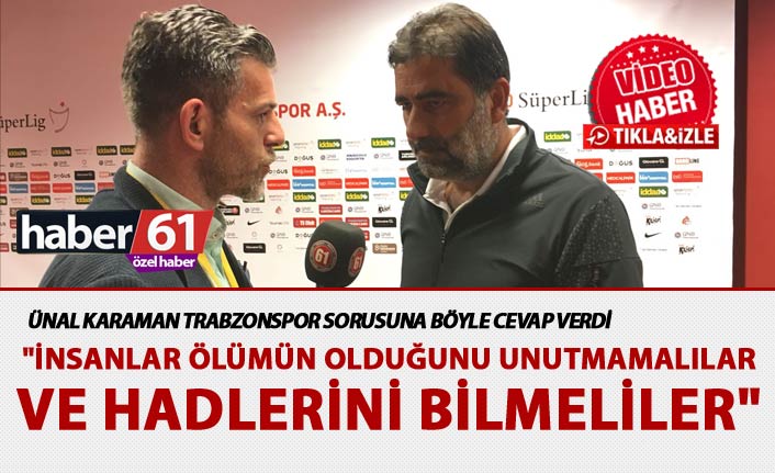 Ünal Karaman: "İnsanlar ölümün olduğunu unutmamalılar ve hadlerini bilmeliler"