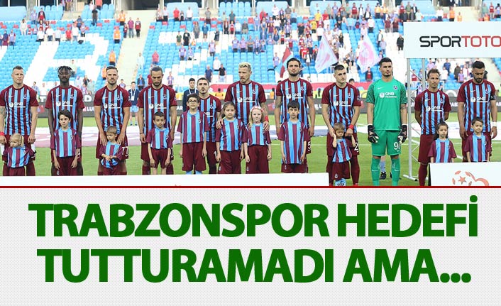 Trabzonspor hedefi tutturamadı ama...