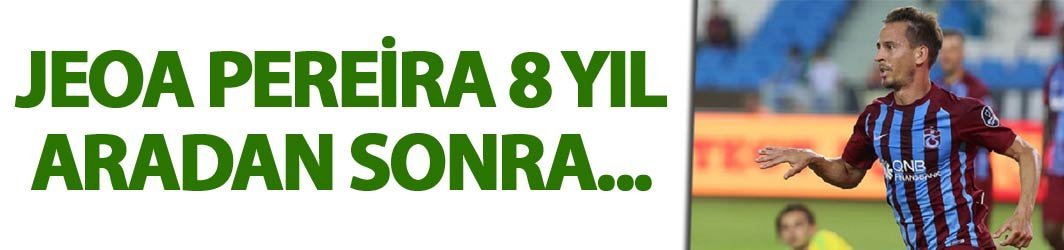 Joao Pereira 8 yıl aradan sonra...