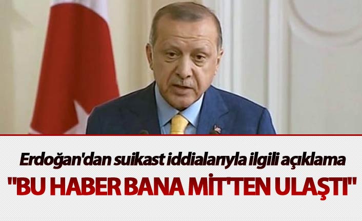 Erdoğan'dan suikast iddialarıyla ilgili açıklama: "Bu haber bana MİT'ten ulaştı"
