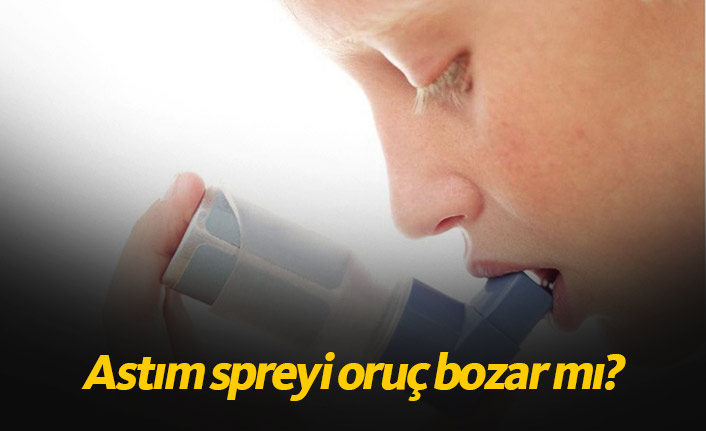 Astım spreyi ve oksijen spreyi orucu bozar mı?
