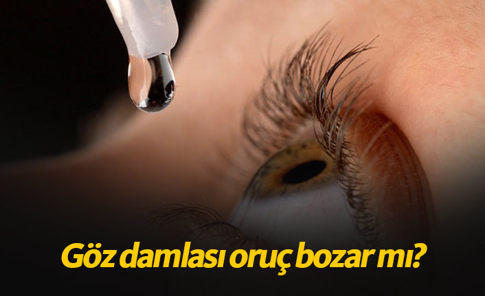Göz damlası orucu bozar mı? Diyanetin göz damlası fetvası
