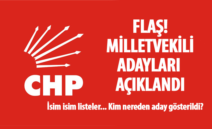 Flaş! CHP'nin milletvekili adayları açıklandı! İşte CHP'nin 2018 aday listeleri
