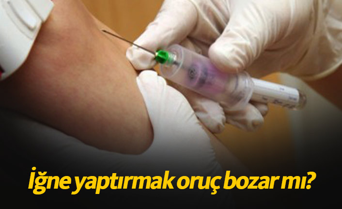 İğne yaptırmak ve aşı olmak orucu bozar mı?