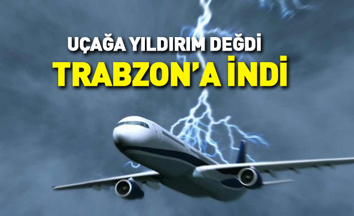 Havada yıldırım temas eden uçak Trabzon'a acil iniş yaptı