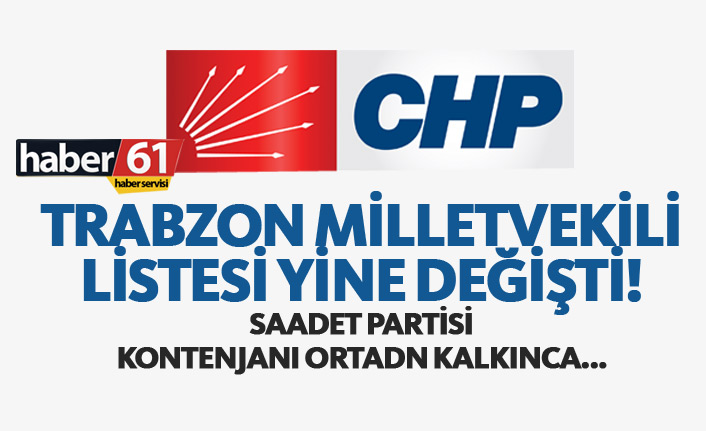 CHP Trabzon'da liste yine değişiyor! 21.05.2018