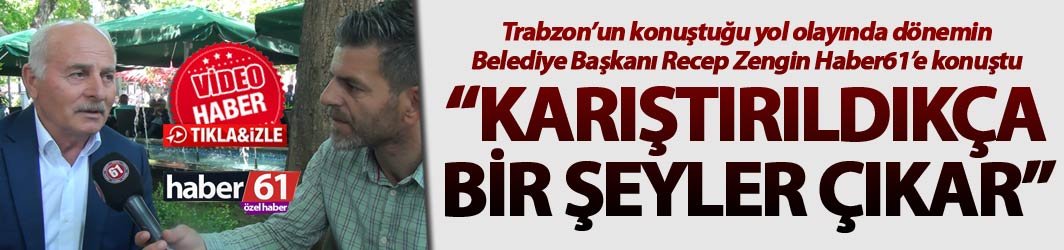 Trabzon’un konuştuğu yol olayında son perde