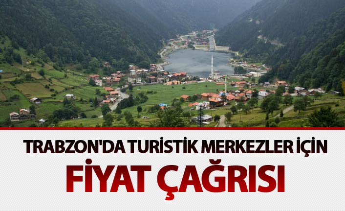 Trabzon'da turistik merkezler için fiyat çağrısı