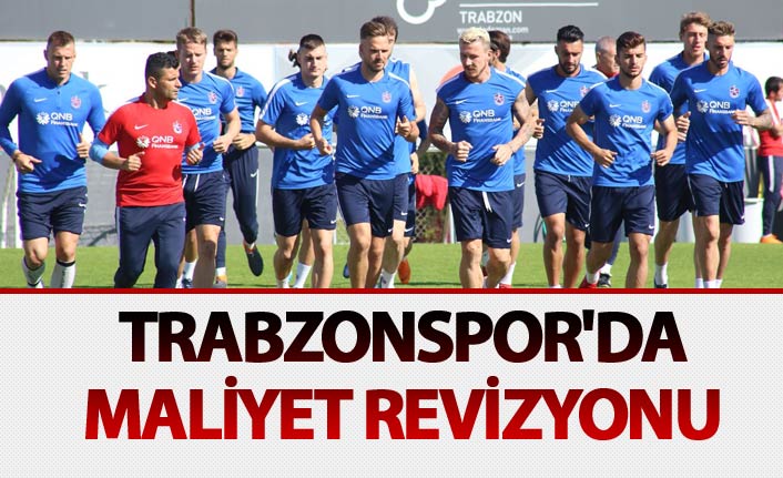 Trabzonspor'da maliyet revizyonu