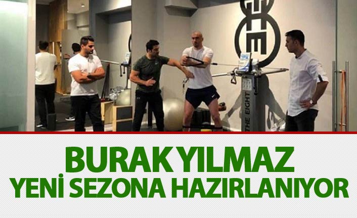 Burak Yılmaz yeni sezona hazırlanıyor
