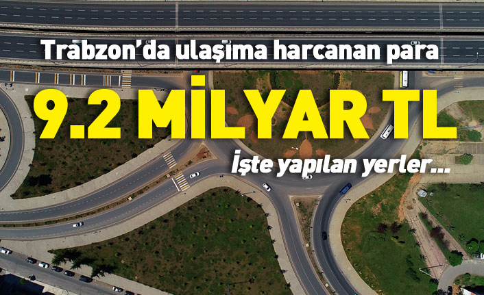 Trabzon'da ulaşıma harcanan para: 9,2 Milyar TL