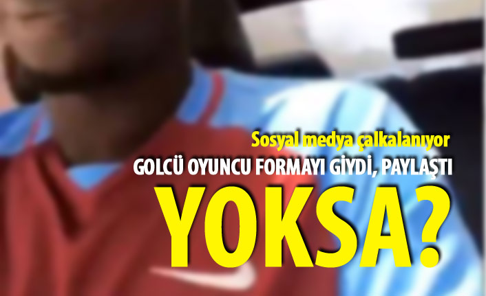 Golcü oyuncu Trabzonspor forması giydi, sosyal medya yıkıldı