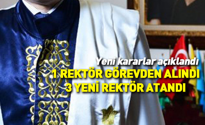 3 rektör atandı, 1 rektör görevden alındı