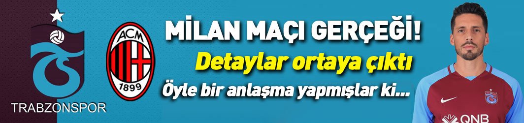 Trabzonspor'da Milan maçı gerçeği! Anlaşmanın detayı ortaya çıktı