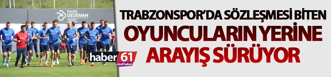 Trabzonspor’da sözleşmesi biten oyuncuların yerine arayış sürüyor