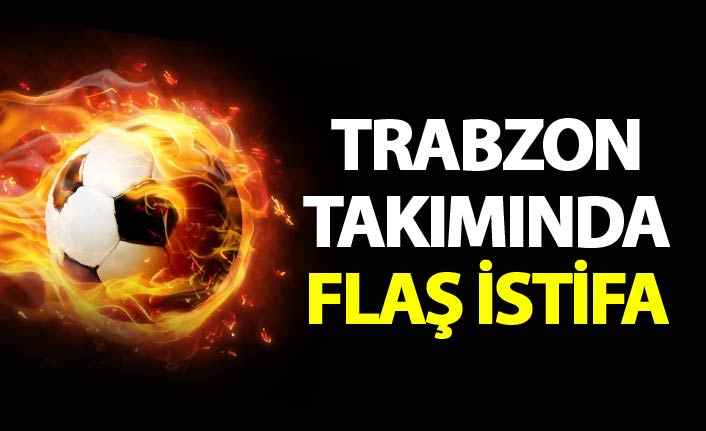 Trabzon takımında flaş istifa