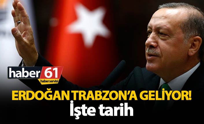 Erdoğan Trabzon'a geliyor! 26.05.2018