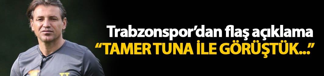 Trabzonspor'dan Tamer Tuna açıklaması: Görüştük ve...