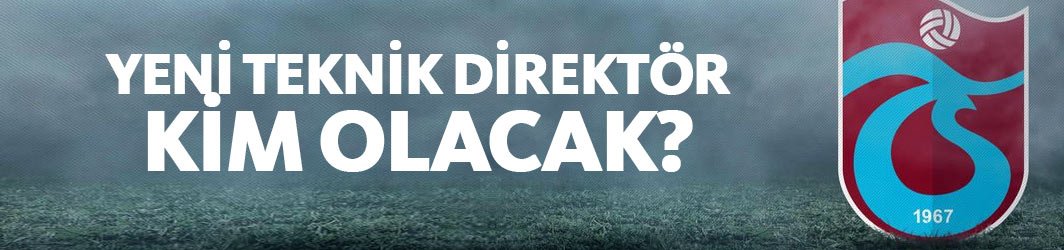 Trabzonspor’un yeni teknik direktörü kim olacak?