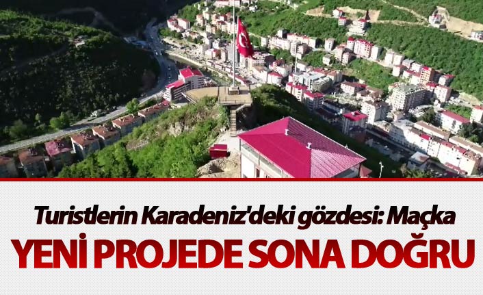 Turistlerin Karadeniz'deki gözdesi: Maçka
