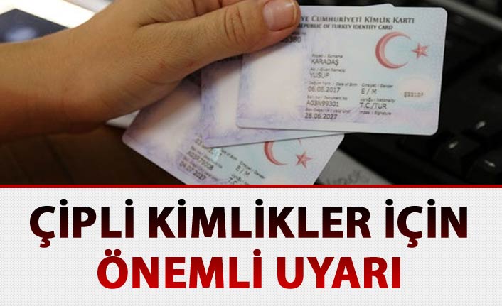 Çipli kimlik için önemli uyarı - Bir an önce geçin...