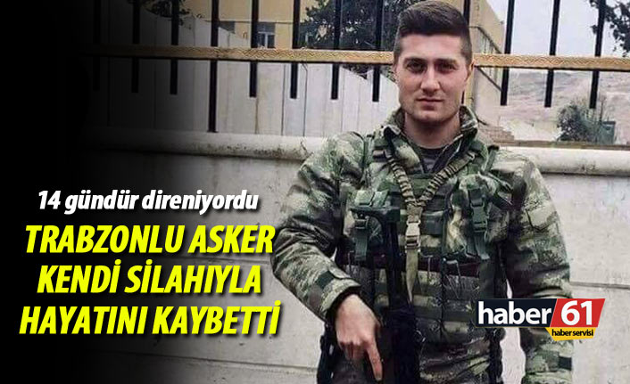 14 gündür direniyordu... Trabzonlu asker kendi silahıyla hayatını kaybetti
