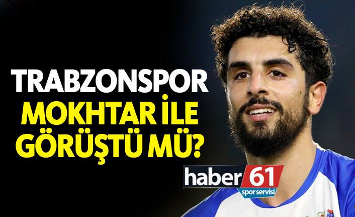 Trabzonspor Moukhtar ile görüştü mü?