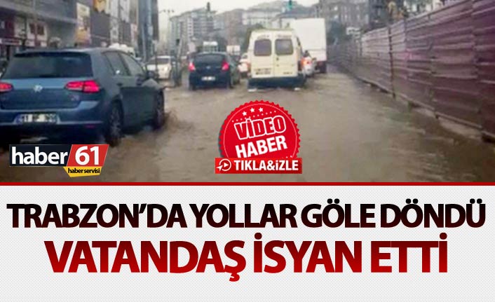 Trabzon'da yağış yolları göle çevirdi