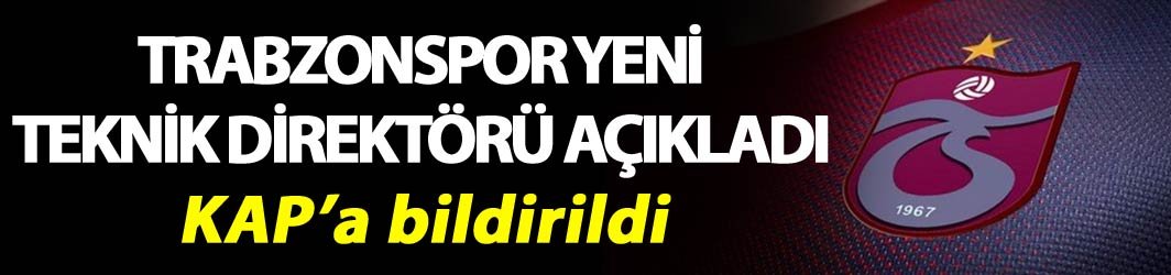 Trabzonspor yeni Teknik Direktörü KAP'a bildirdi